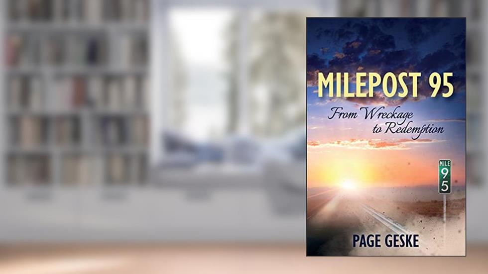 Milepost 95: From Wreckage to Redemption, written by Page Geske