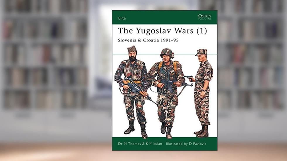 The Yugoslav Wars (1): Slovenia & Croatia 1991-95 (Elite, 138), written by Nigel Thomas; K Mikulan