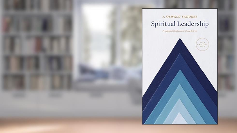 Spiritual Leadership: Principles of Excellence for Every Believer (Sanders Spiritual Growth Series), written by J. Oswald Sanders