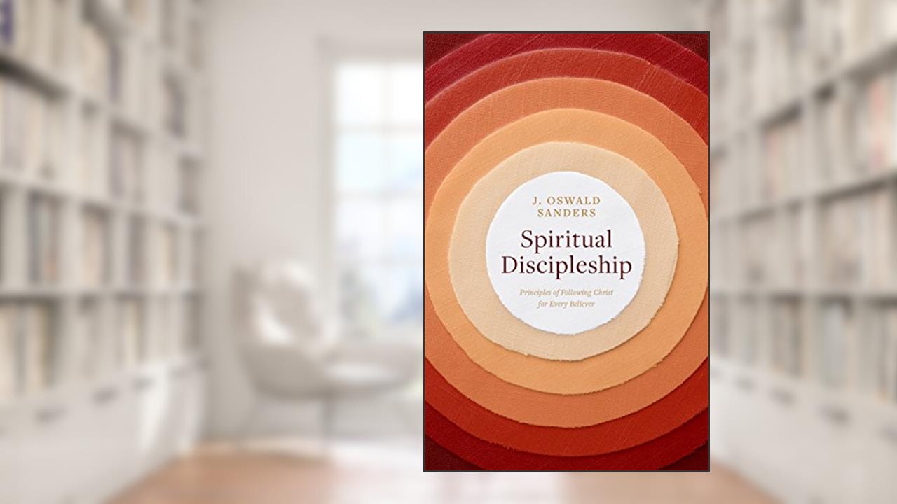 Spiritual Discipleship: Principles of Following Christ for Every Believer (Sanders Spiritual Growth Series), written by J. Oswald Sanders