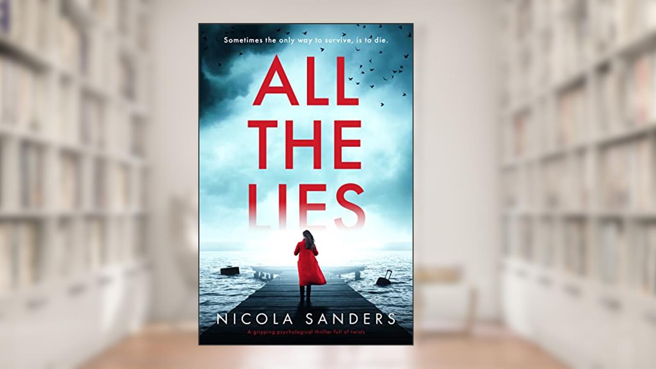 All The Lies: A gripping psychological thriller full of twists, written by Nicola Sanders