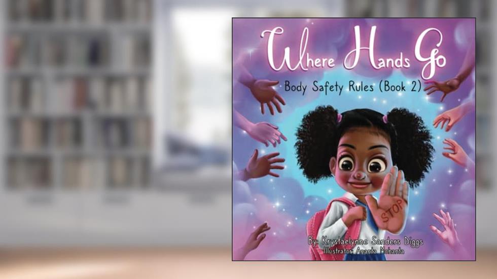 Where Hands Go: Body Safety Rules, written by Krystaelynne Sanders Diggs