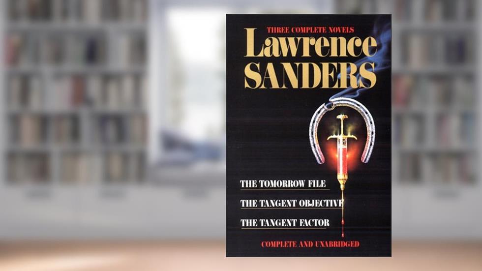Sanders: Three Complete Novels: The Tomorrow File, The Tangent Objective, The Tangent Factor, written by Lawrence Sanders