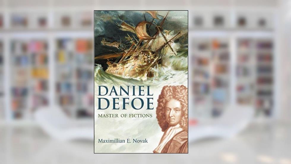 Daniel Defoe: Master of Fictions: His Life and Ideas, written by Maximillian E. Novak