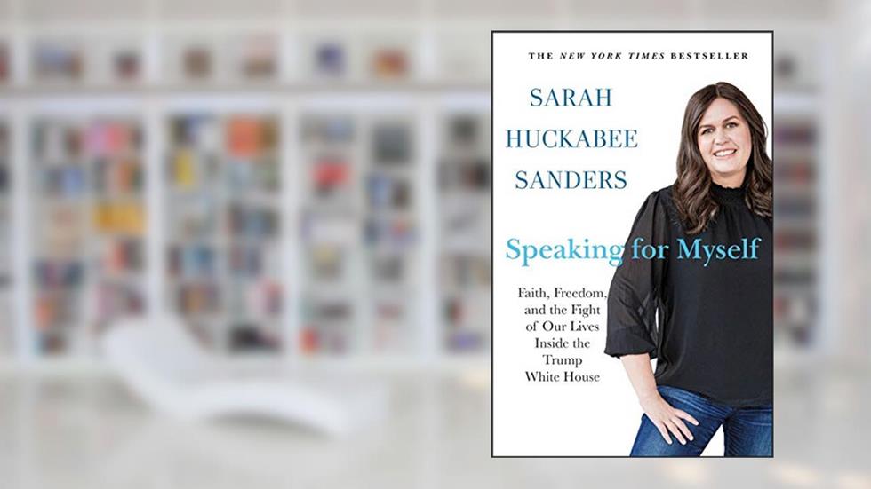 Speaking for Myself: Faith, Freedom, and the Fight of Our Lives Inside the Trump White House, written by Sarah Huckabee Sanders