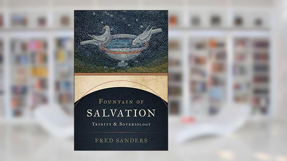 Fountain of Salvation: Trinity and Soteriology, written by Fred Sanders