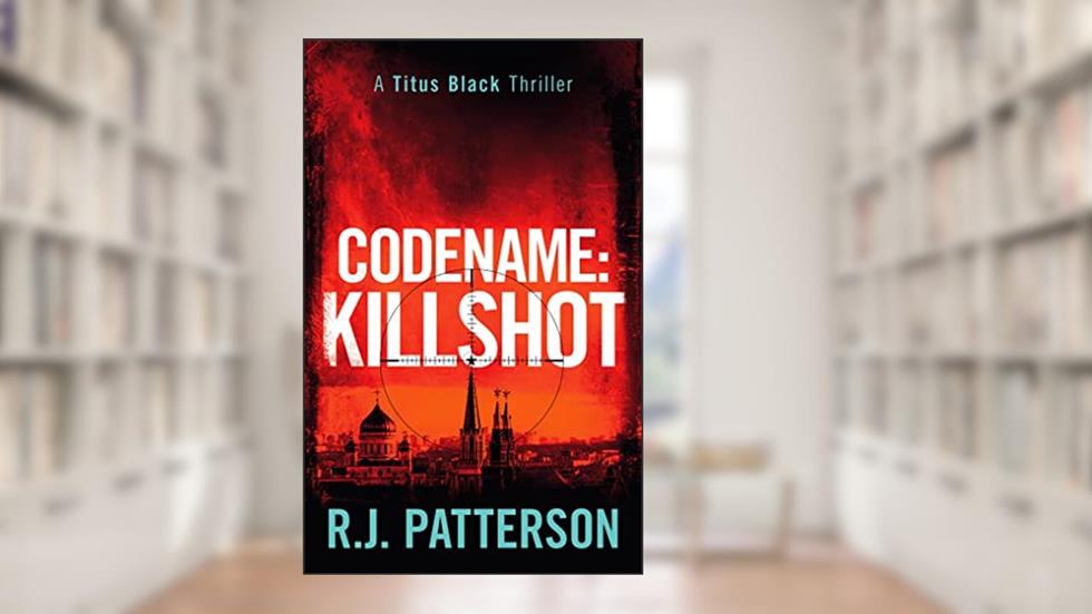 Codename: Killshot (Titus Black Thriller series Book 12), written by R.J. Patterson