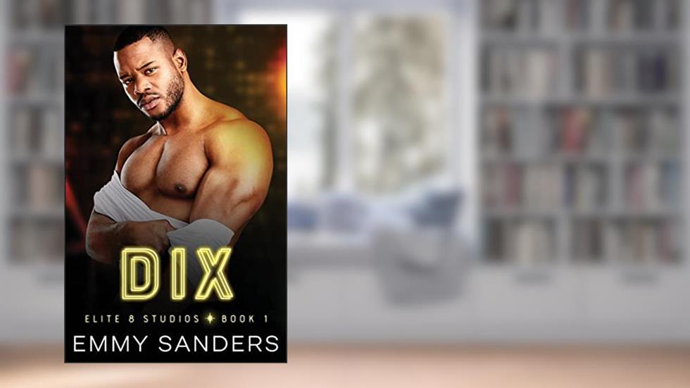 Dix (Elite 8 Studios Book 1), written by Emmy Sanders