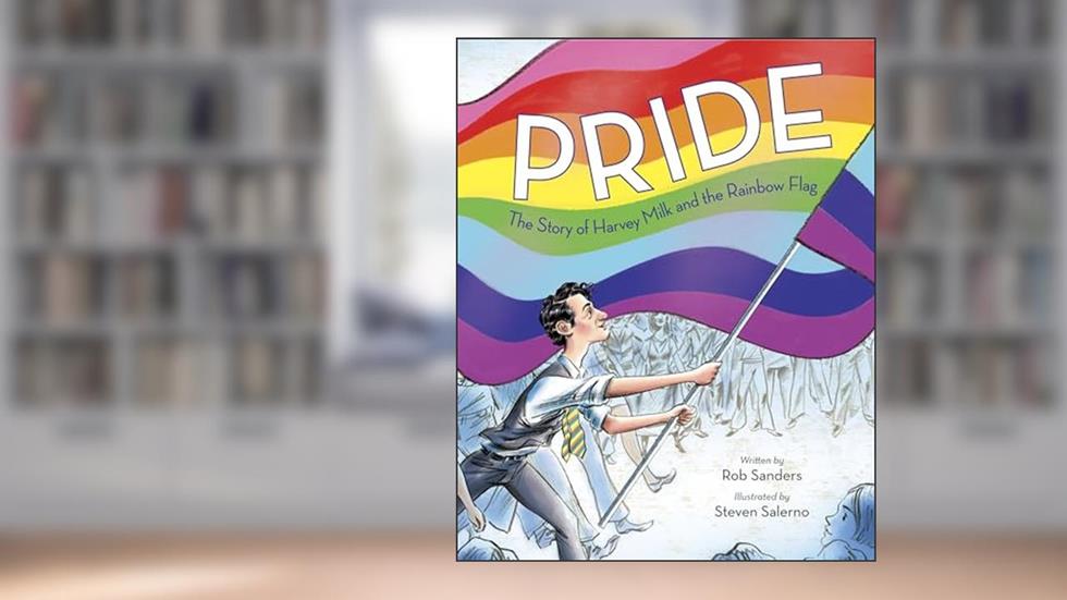 Pride: The Story of Harvey Milk and the Rainbow Flag, written by Rob Sanders