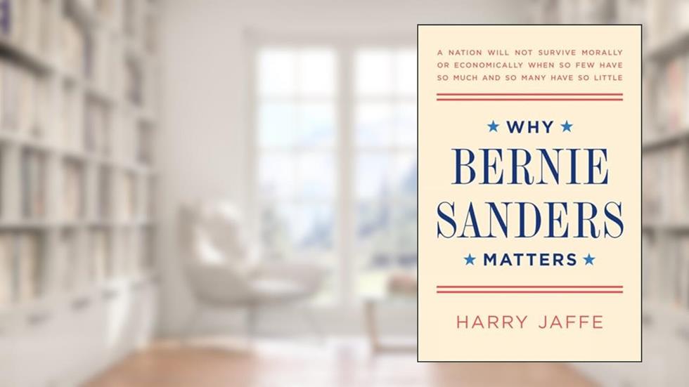 Why Bernie Sanders Matters, written by Harry Jaffe
