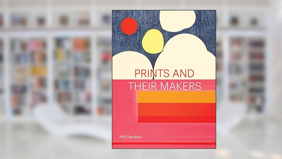 Prints and Their Makers, written by Phil Sanders