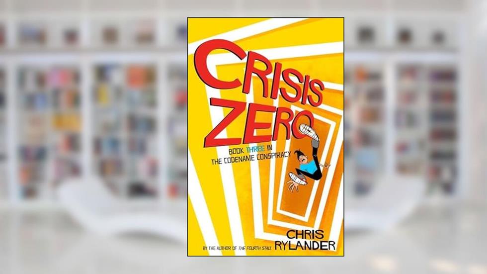 Crisis Zero (Codename Conspiracy, 3), written by Chris Rylander