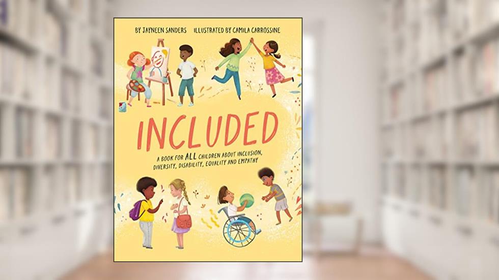 Included: A book for all children about inclusion, diversity, disability, equality and empathy, written by Jayneen Sanders