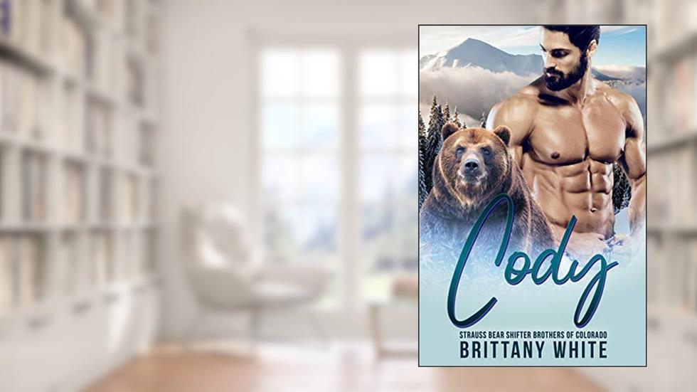 Cody (Strauss Bear Shifter Brothers of Colorado Book 3), written by Brittany White