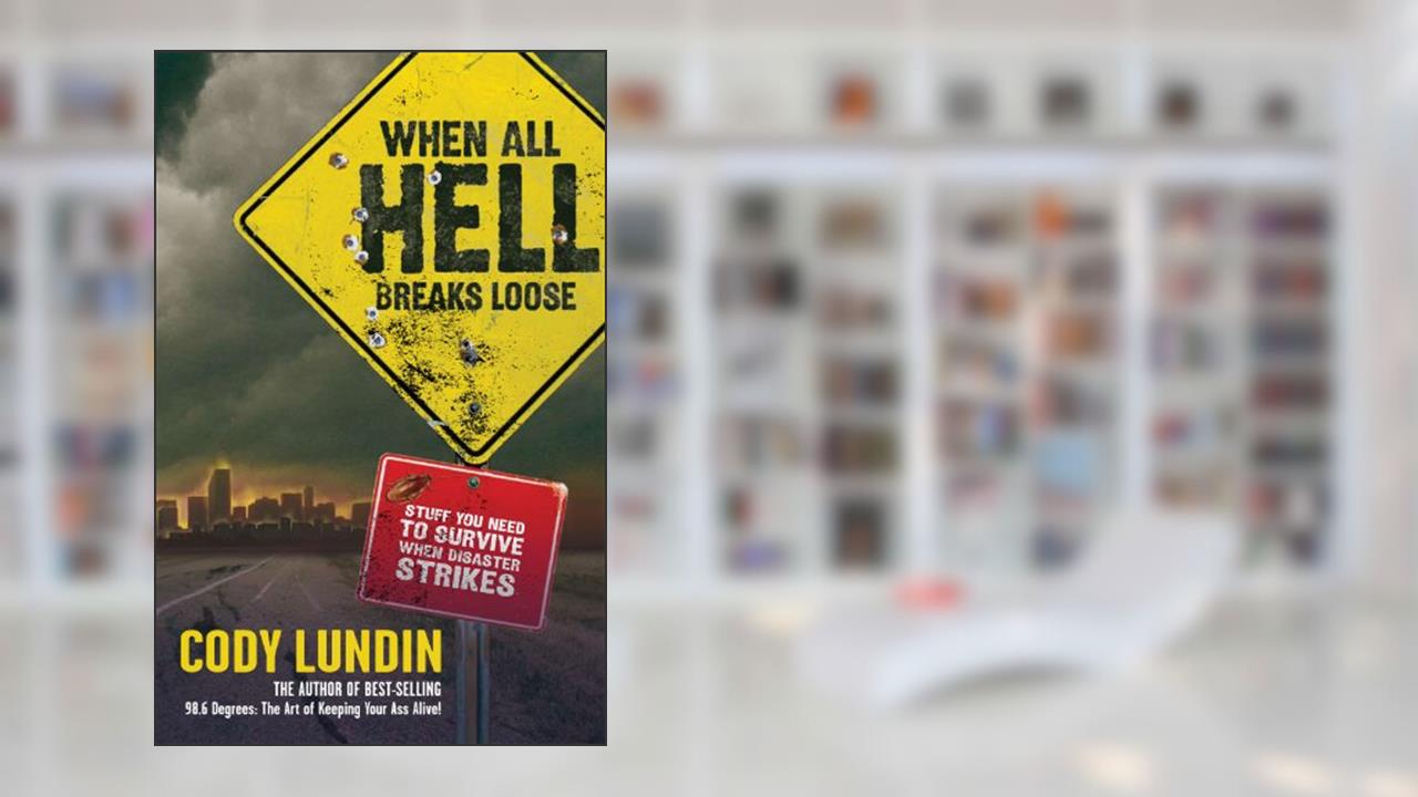 When All Hell Breaks Loose: Stuff You Need To Survive When Disaster Strikes, written by Cody Lundin
