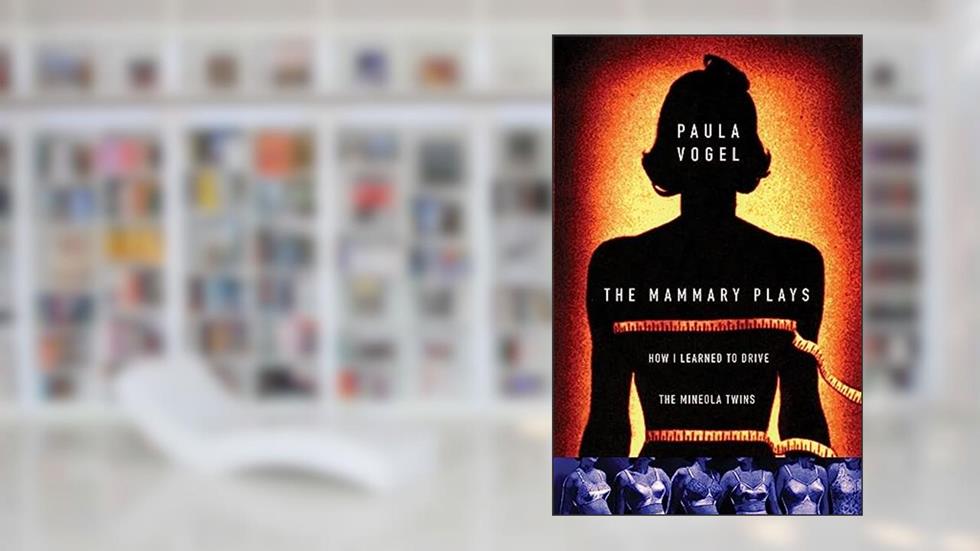 The Mammary Plays: Two Plays, written by Paula Vogel