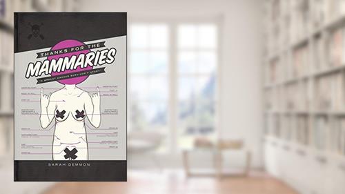 Cover from Thanks for the Mammaries: A Breast Cancer Survivor's Story, written by Sarah Demmon