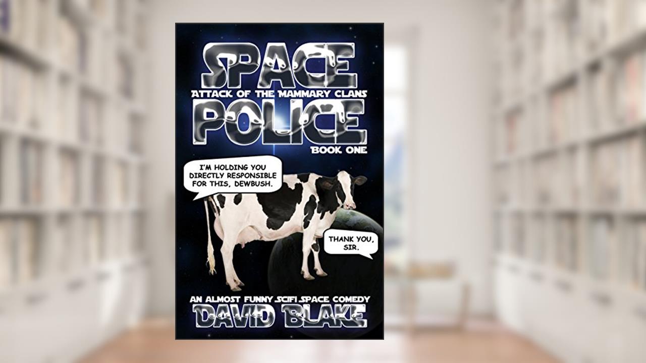 Space Police: Attack of the Mammary Clans, an almost funny SciFi space comedy, written by David Blake