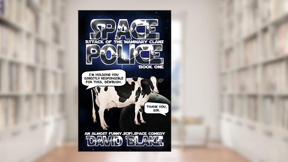 Space Police: Attack of the Mammary Clans, an almost funny SciFi space comedy, written by David Blake