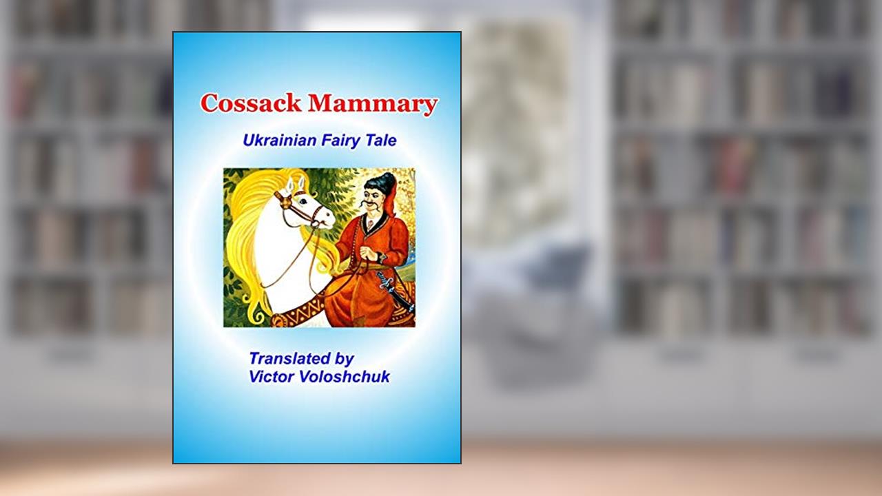 Cossack Mammary: Ukrainian fairy tale, written by Victor Voloshchuk