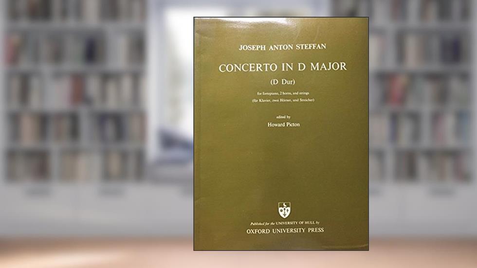Concerto in D major < for fortepiano, 2 horns, and strings > edited by Howard Picton. [Score.], written by Joseph Anton Steffan