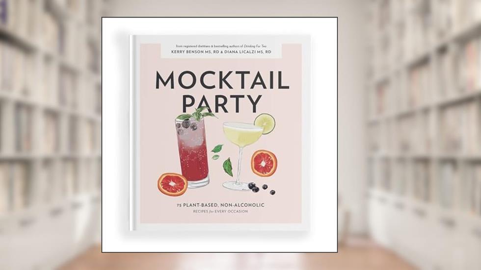 Mocktail Party: 75 Plant-Based, Non-Alcoholic Mocktail Recipes for Every Occasion, written by Diana Licalzi; Kerry Benson