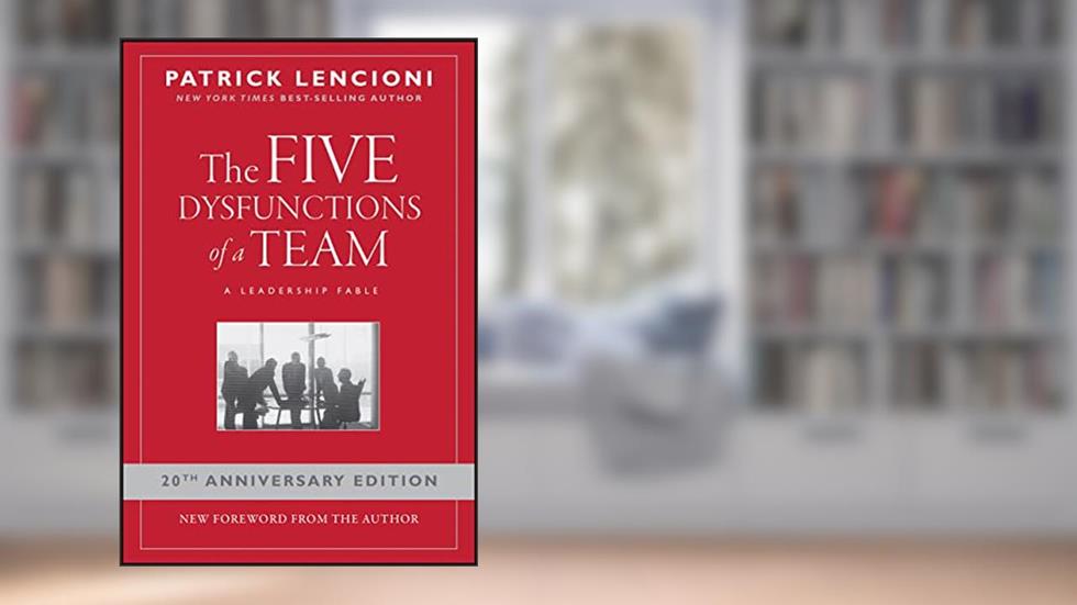 The Five Dysfunctions of a Team: A Leadership Fable, 20th Anniversary Edition, written by Patrick M. Lencioni
