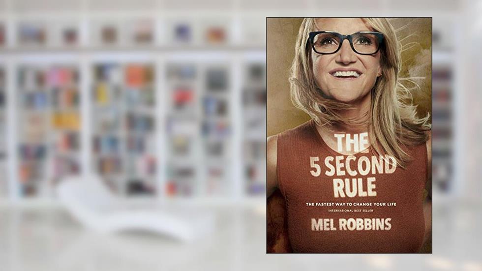 The 5 Second Rule: Transform your Life, Work, and Confidence with Everyday Courage, written by Mel Robbins