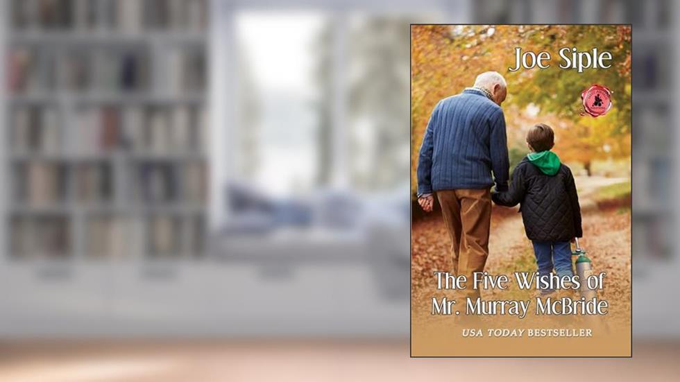The Five Wishes of Mr. Murray McBride, written by Joe Siple