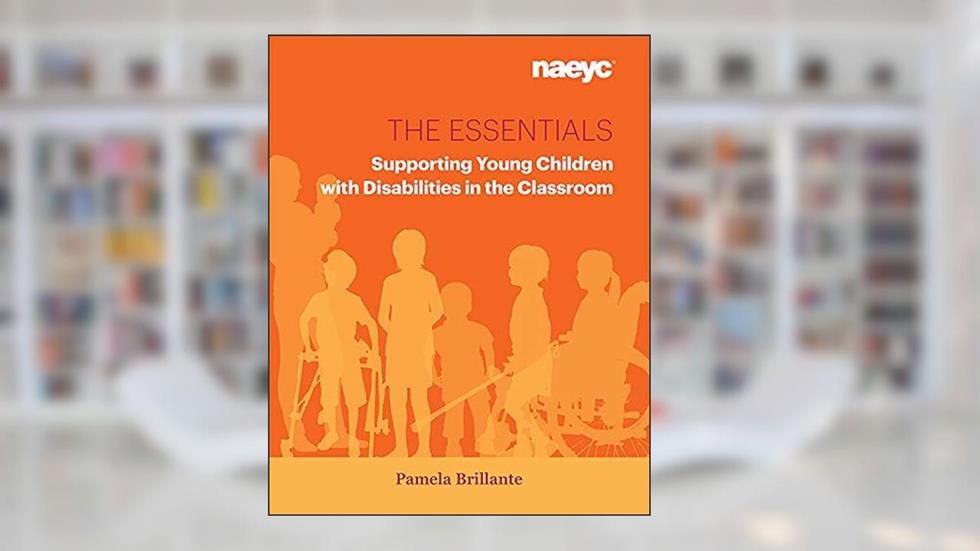 The Essentials: Supporting Young Children with Disabilities in the Classroom (The Essentials Series), written by Pamela Brillante