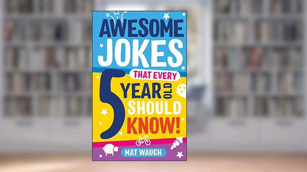 Awesome Jokes That Every 5 Year Old Should Know!: Bucketloads of rib ticklers, tongue twisters and side splitters (Awesome Jokes for Kids), written by Mat Waugh