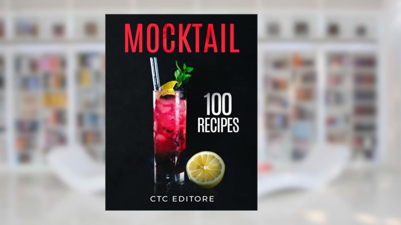 Mocktails: (2 books in 1). 100 Recipes (Cocktail Basics), written by CTC Editore