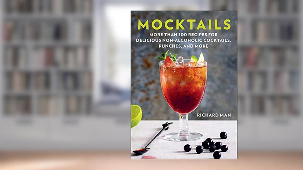 Mocktails: More Than 50 Recipes for Delicious Non-Alcoholic Cocktails, Punches, and More, written by Richard Man