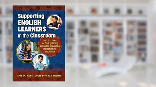 Cover from Supporting English Learners in the Classroom: Best Practices for Distinguishing Language Acquisition from Learning Disabilities, written by Eric M. Haas; Julie Esparza Brown