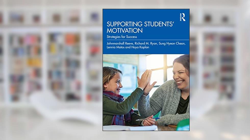 Supporting Students' Motivation: Strategies for Success, written by Johnmarshall Reeve; Richard M. Ryan; Sung Hyeon Cheon; Lennia Matos