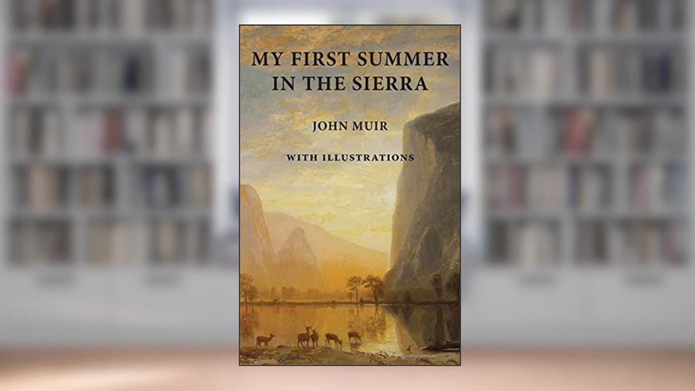 My First Summer in the Sierra: with Illustrations, written by John Muir
