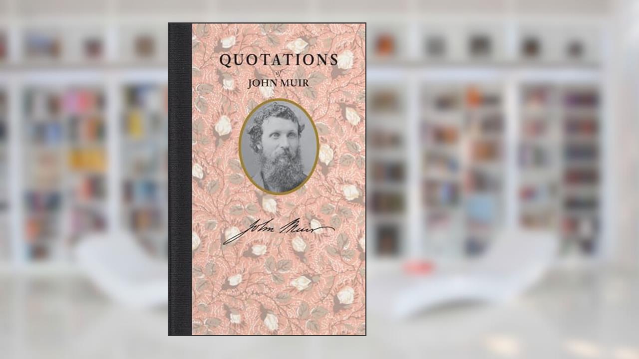 Quotations of John Muir (Quotations of Great Americans), written by John Muir; John Muir