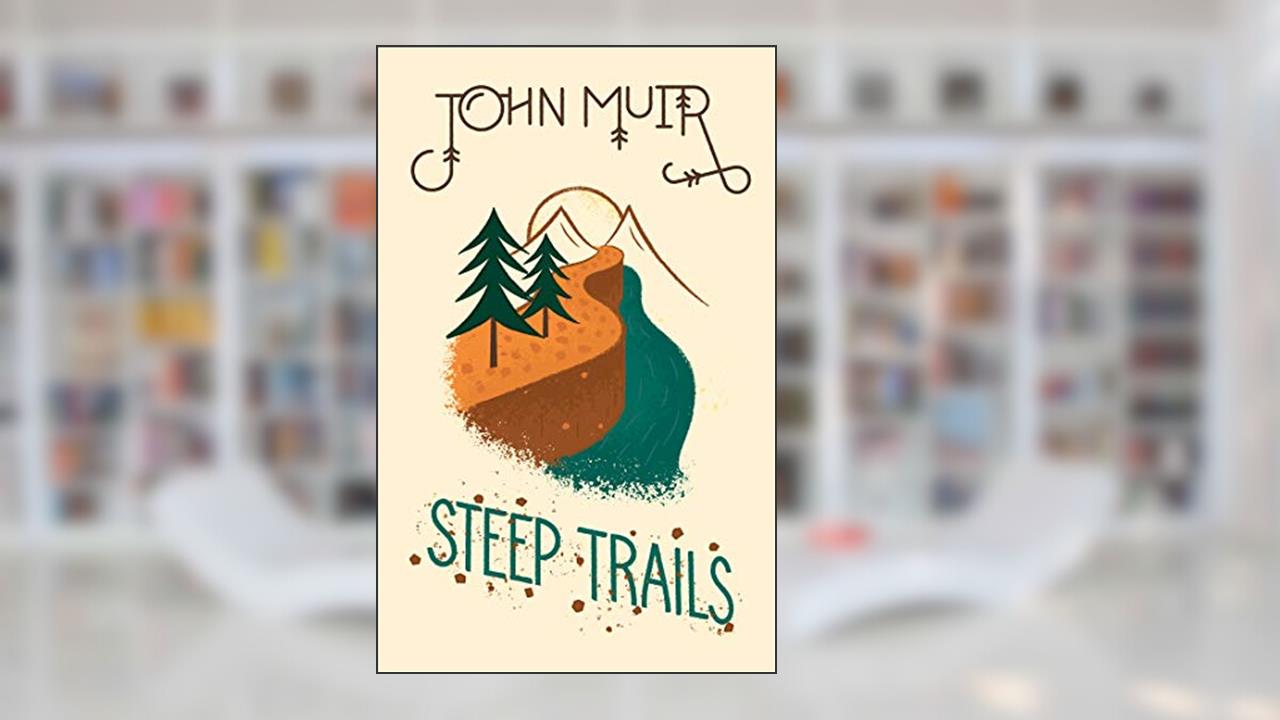 Steep Trails (Wilderness), written by John Muir