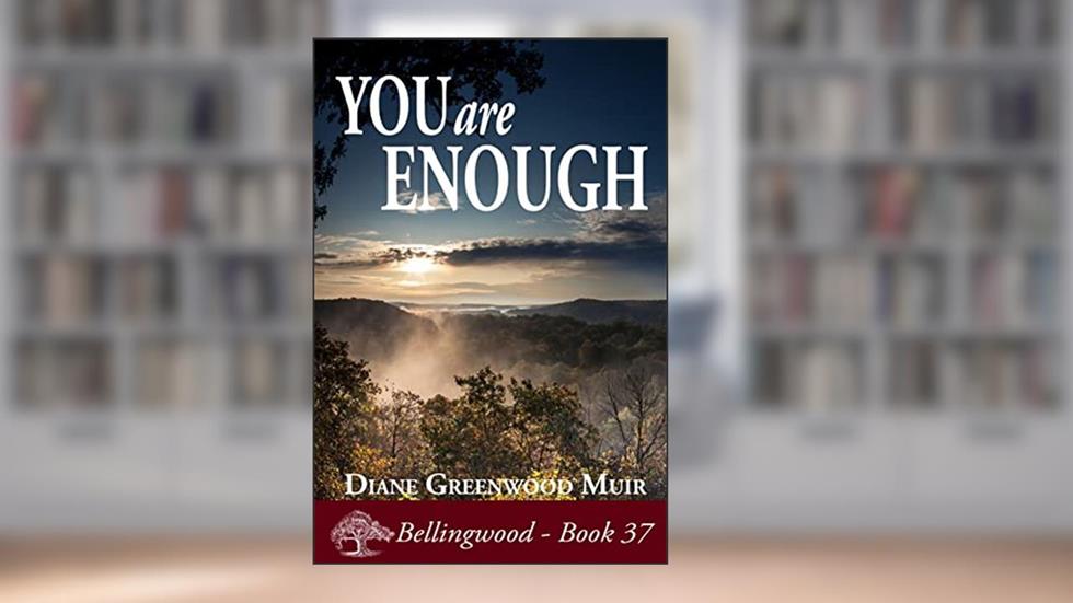 You Are Enough (Bellingwood Book 37), written by Diane Greenwood Muir