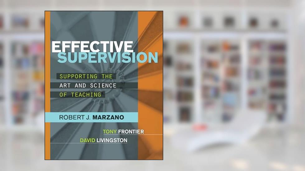 Effective Supervision: Supporting the Art and Science of Teaching, written by Robert J. Marzano; Tony Frontier; David Livingston