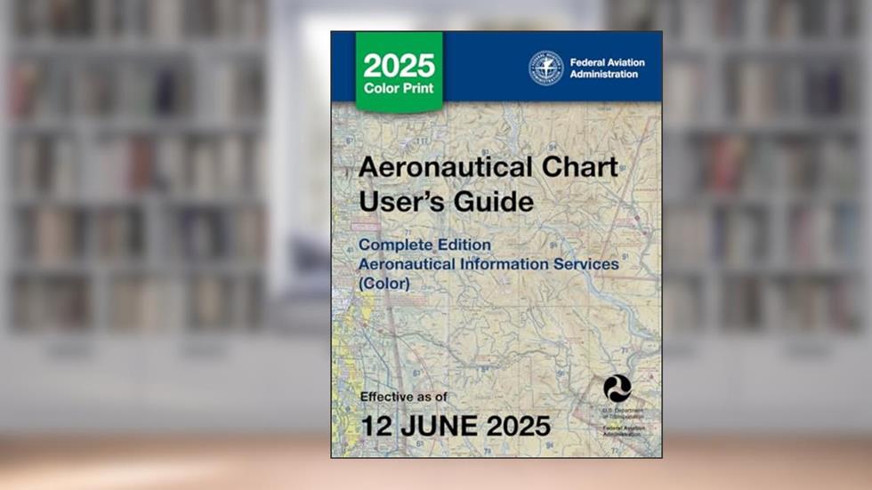 Aeronautical Chart User's Guide Complete Edition: Aeronautical Information Services (Color), written by U.S. Department of Transportation; Federal Aviation Administration
