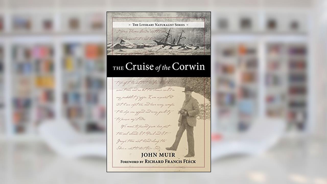 The Cruise of the Corwin: Journal of the Arctic Expedition of 1881 in search of De Long and the Jeannette (The Literary Naturalist Series), written by John Muir