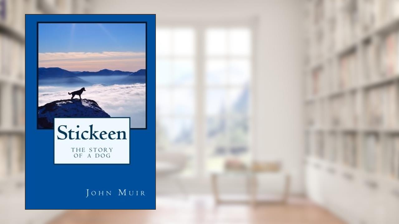 Stickeen: The Story of a Dog, written by John Muir