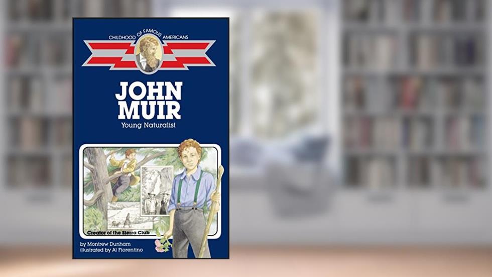 John Muir: Young Naturalist (Childhood of Famous Americans), written by Montrew Dunham