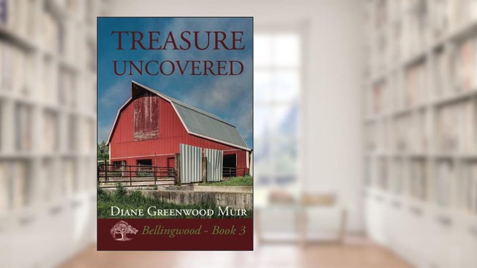 Treasure Uncovered (Bellingwood Book 3), written by Diane Greenwood Muir