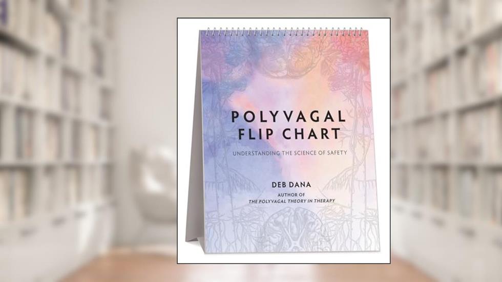 Polyvagal Flip Chart: Understanding the Science of Safety (Norton Series on Interpersonal Neurobiology), written by Deb Dana