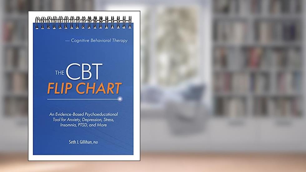 The CBT Flip Chart: An Evidence-Based Psychoeducational Tool for Anxiety, Depression, Stress, Insomnia, PTSD, and More, written by Seth J. Gillihan