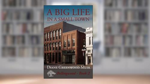 Cover from A Big Life in a Small Town (Bellingwood Book 2), written by Diane Greenwood Muir
