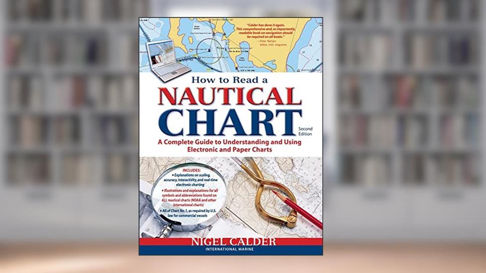 How to Read a Nautical Chart, 2nd Edition (Includes ALL of Chart #1): A Complete Guide to Using and Understanding Electronic and Paper Charts, written by Nigel Calder