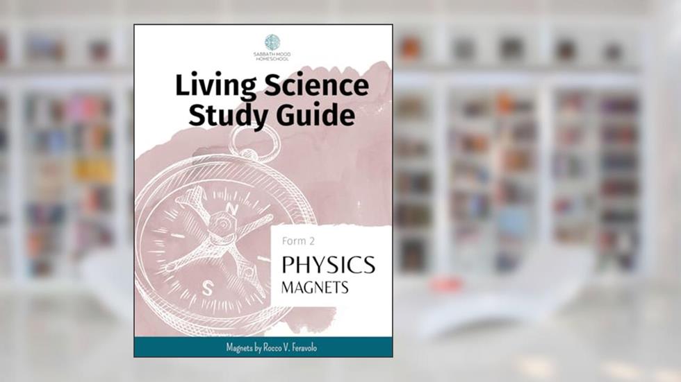 SMH Form 2 Physics: Magnets: Accompanying the book Magnets by Rocco V. Feravolo (SMH Living Science Form 2 Guides (elementary school)), written by Nicole J Williams